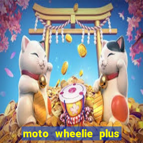 moto wheelie plus dinheiro infinito