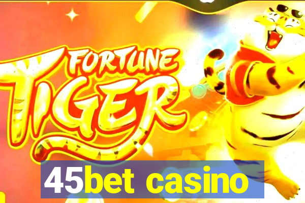 45bet casino