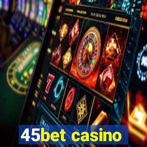 45bet casino