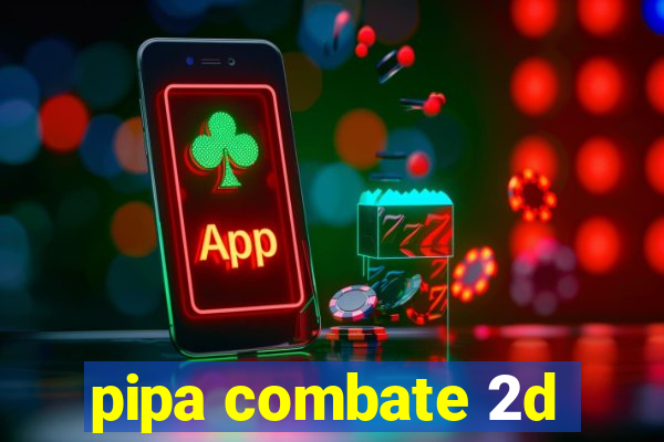 pipa combate 2d