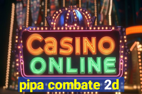 pipa combate 2d