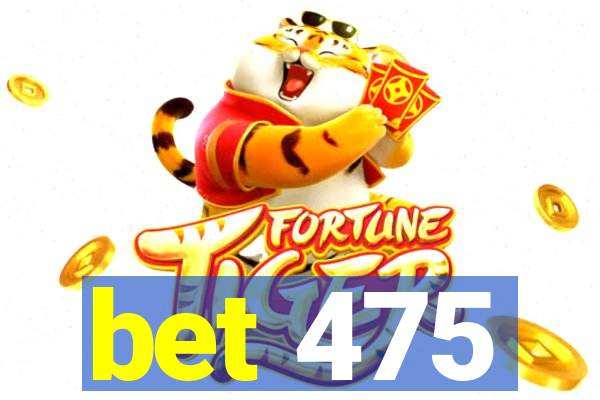 bet 475