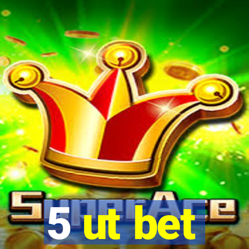 5 ut bet