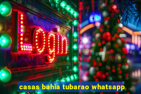 casas bahia tubarao whatsapp