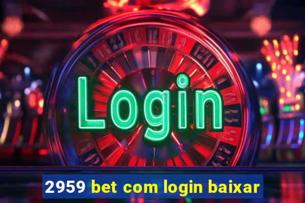 2959 bet com login baixar