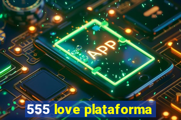 555 love plataforma