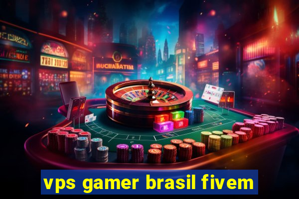 vps gamer brasil fivem