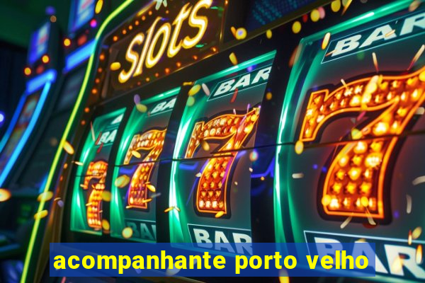 acompanhante porto velho