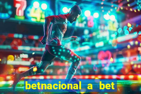 betnacional a bet dos brasileiros