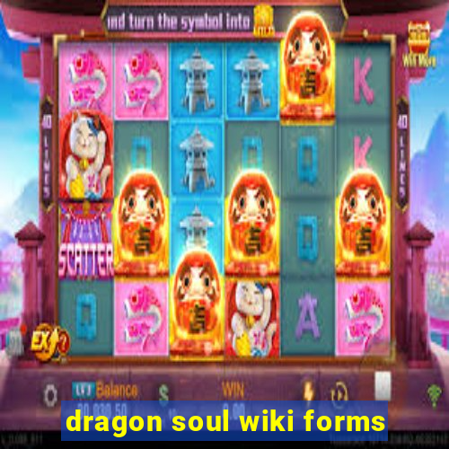 dragon soul wiki forms