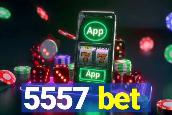 5557 bet