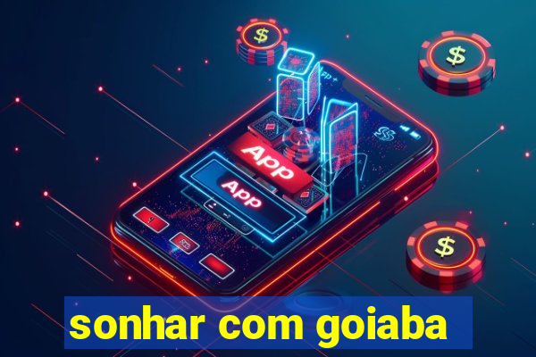 sonhar com goiaba