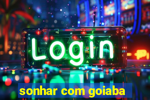 sonhar com goiaba