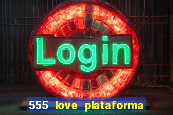 555 love plataforma de jogos