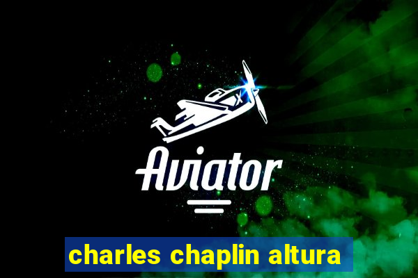 charles chaplin altura