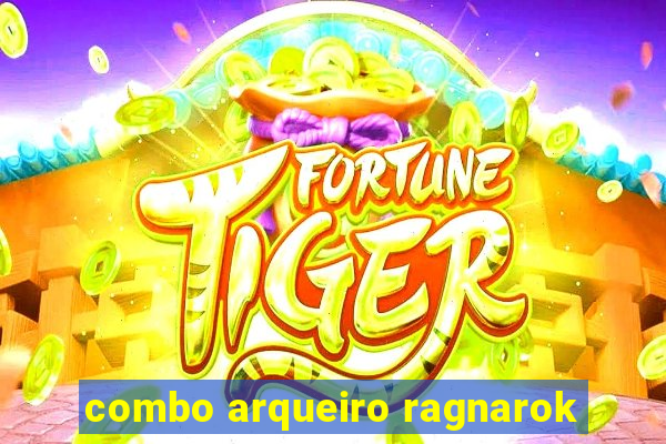 combo arqueiro ragnarok