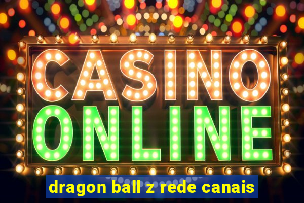 dragon ball z rede canais