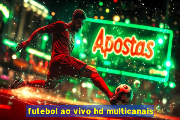 futebol ao vivo hd multicanais