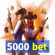 5000 bet