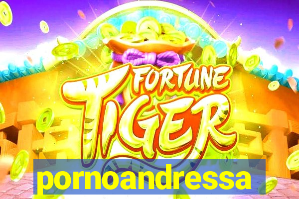 pornoandressa