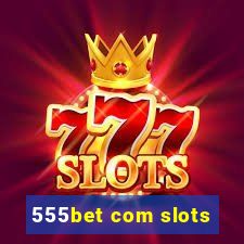 555bet com slots