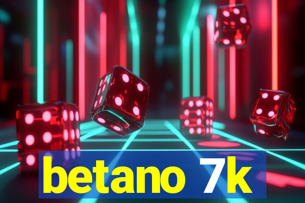 betano 7k