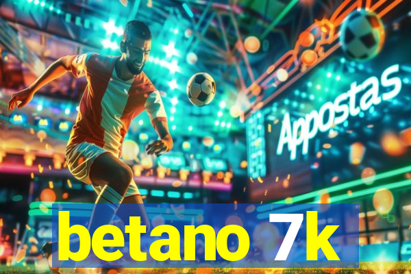 betano 7k