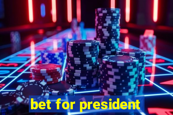 bet for president