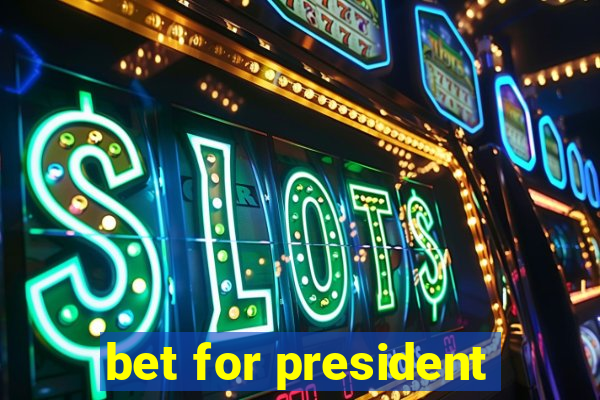 bet for president
