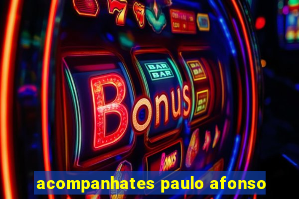 acompanhates paulo afonso