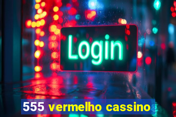 555 vermelho cassino