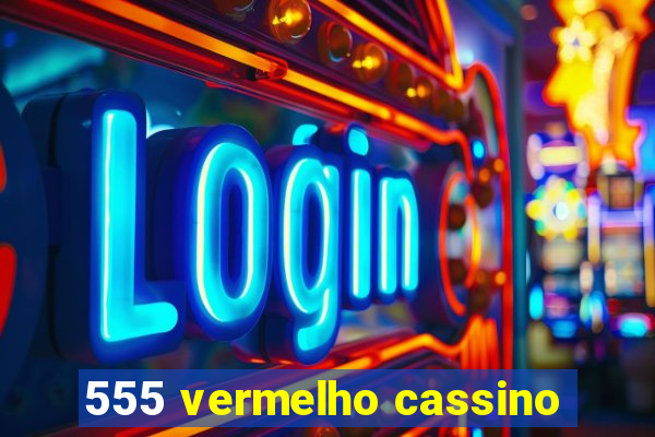 555 vermelho cassino