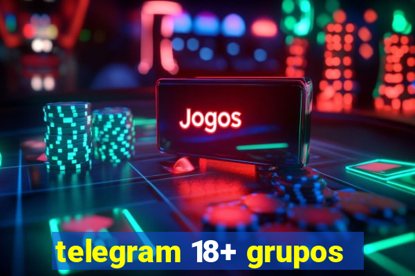 telegram 18+ grupos