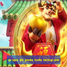 grupo de pode tudo telegram