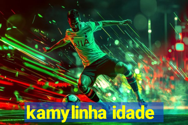kamylinha idade