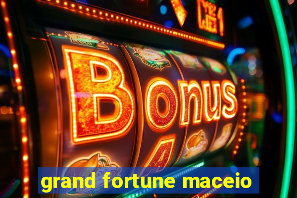 grand fortune maceio