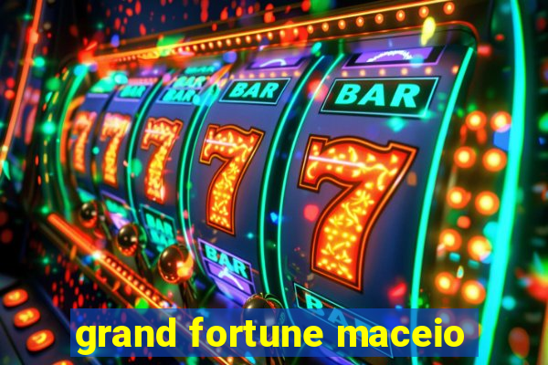 grand fortune maceio