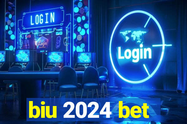 biu 2024 bet