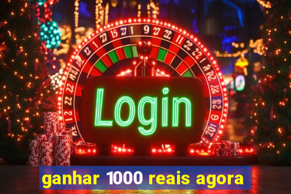 ganhar 1000 reais agora