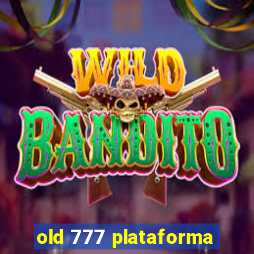 old 777 plataforma