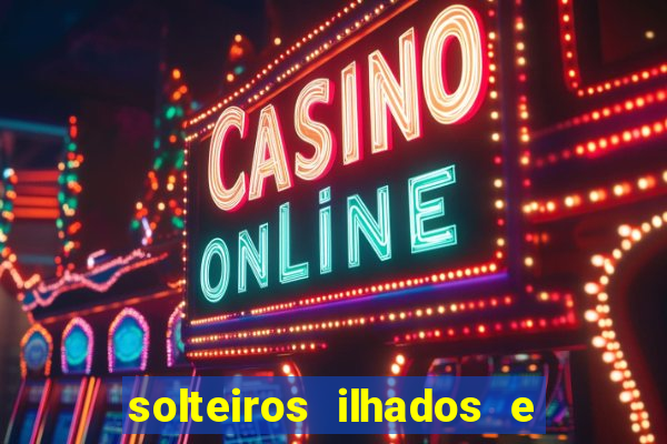 solteiros ilhados e desesperados 2 temporada
