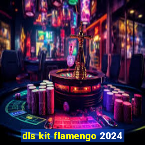 dls kit flamengo 2024