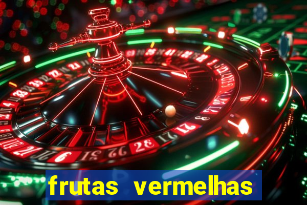 frutas vermelhas nomes e fotos