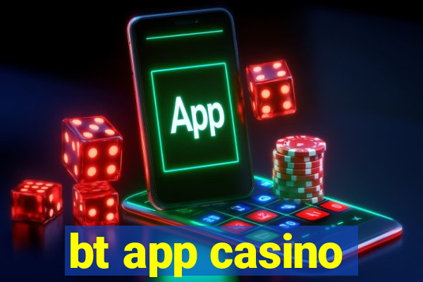 bt app casino