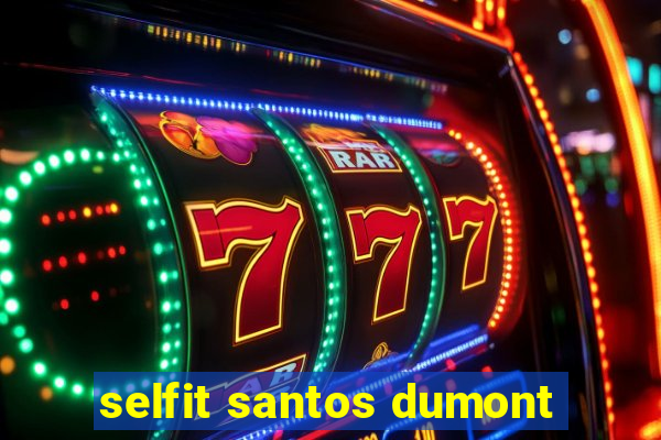 selfit santos dumont