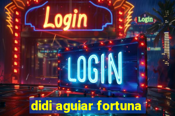 didi aguiar fortuna