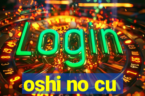 oshi no cu
