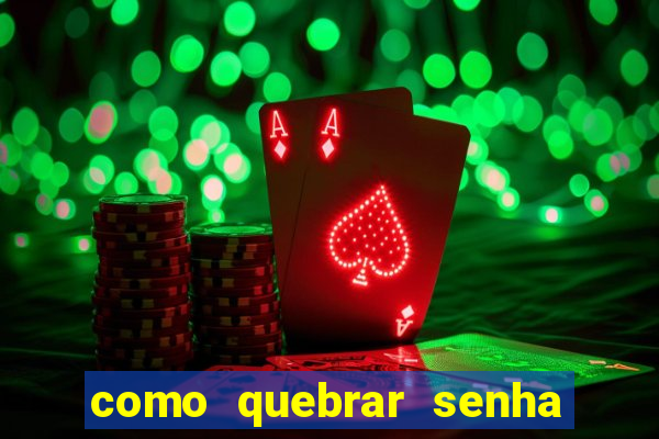 como quebrar senha do winrar