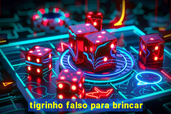 tigrinho falso para brincar