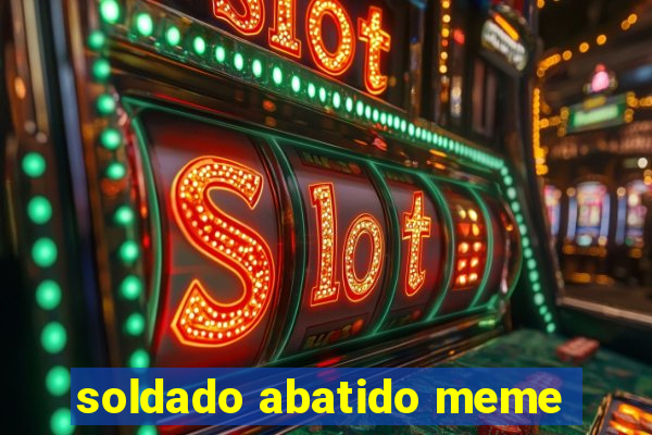 soldado abatido meme